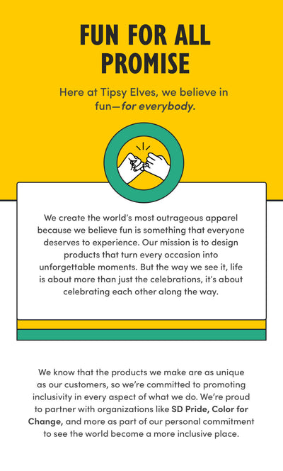 fun for all promise - here at tipsy elves, we believe in fun for everybody