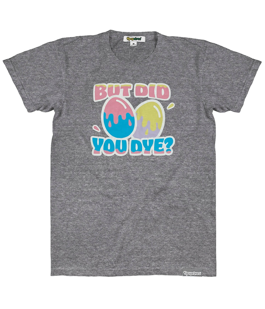 Men's But Did You Dye Tee Primary Image